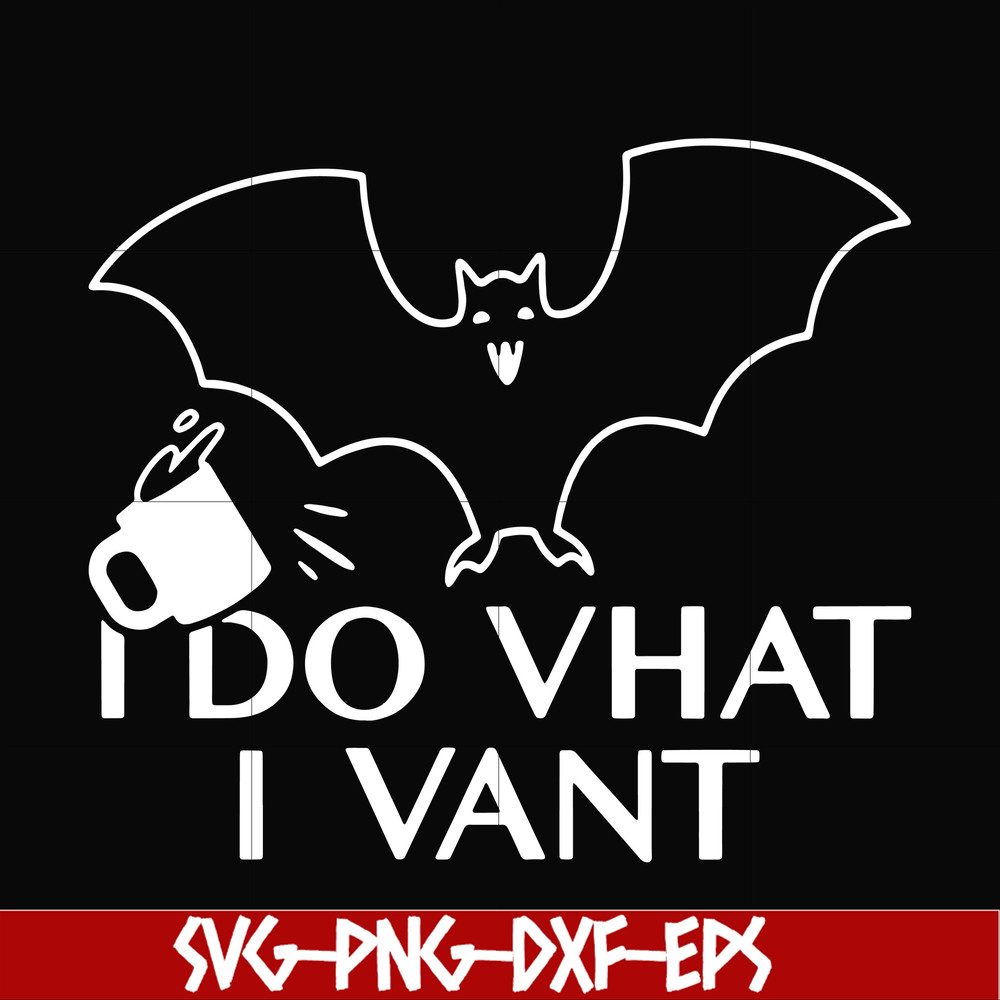 HLW0022-I do vhat i vant svg, halloween svg, png, dxf, eps, digital file HLW0022.jpg