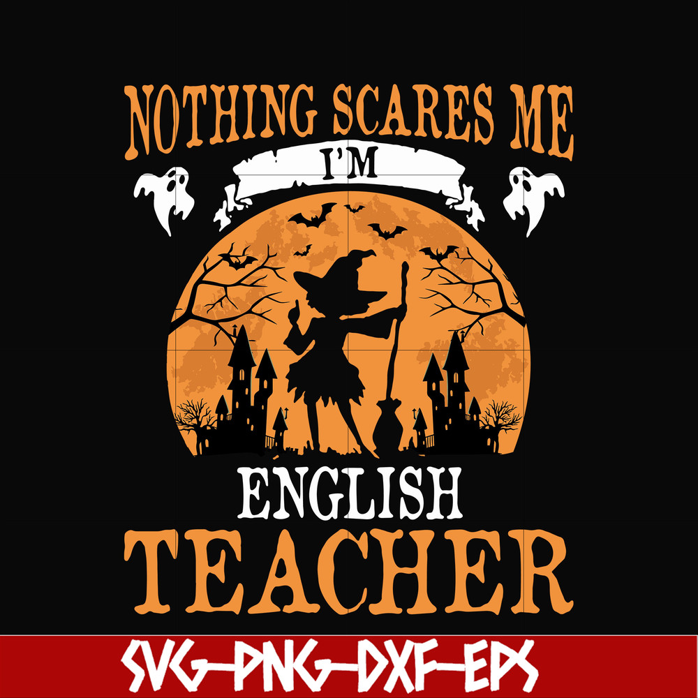 HLW0025-Nothing scare me i'm english teacher svg, halloween svg, png, dxf, eps, digital file HLW0025.jpg