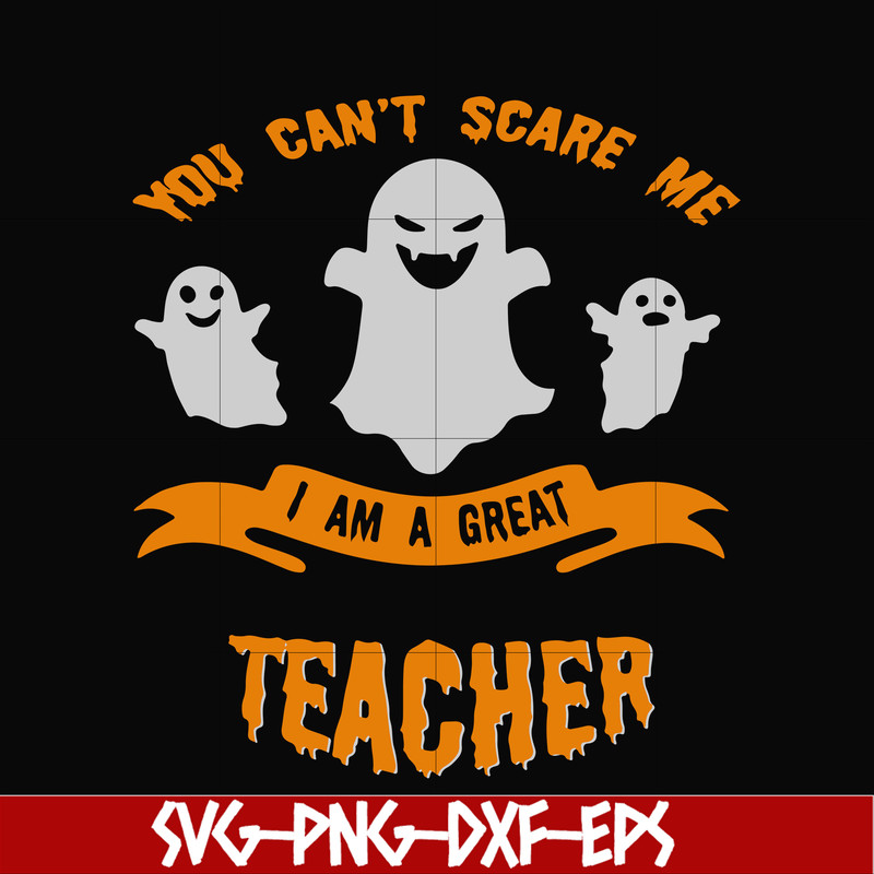 HLW0129-You cant scare me i am a great teacher svg, png, dxf, eps digital file HLW0129.jpg