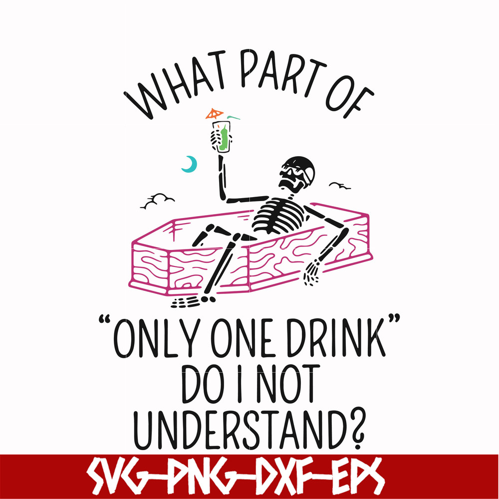 HLW0174-What part of only one drink do i not understand svg, png, dxf, eps digital file HLW0174.jpg