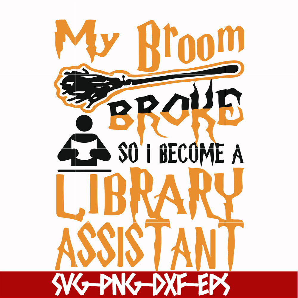 HLW20072015-My broom broke so i become a library assistant svg, halloween svg, png, dxf, eps digital file HLW20072015.jpg