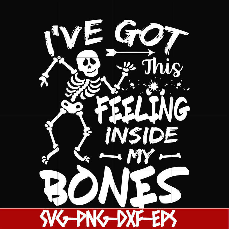 HLW22072017-Ive got this feeling inside my bones svg, skeleton svg, halloween svg, png, dxf, eps digital file HLW2207217.jpg