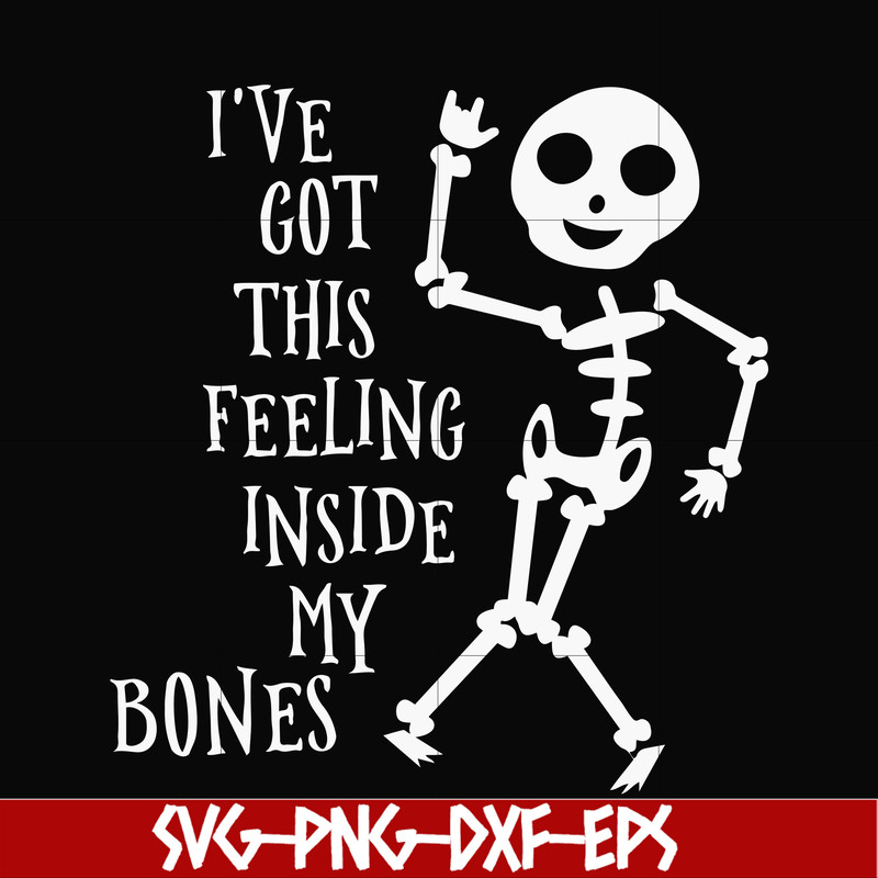 HLW22072020-Ive got this feeling inside my bones svg, skeleton svg, halloween svg, png, dxf, eps digital file HLW2207220.jpg