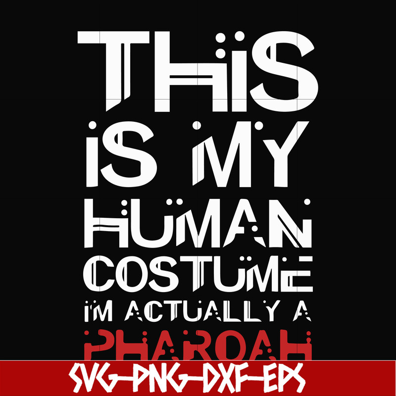 HLW23072023-This is my human costume im actually a pharoah svg, halloween svg, png, dxf, eps digital file HLW23072023.jpg
