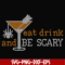 HLW24072017-Eat drink and be scary svg, halloween svg, png, dxf, eps digital file HLW24072017.jpg