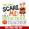 HLW2507202-You cant scare me im a preschool teacher svg, halloween svg, png, dxf, eps digital file HLW2507202.jpg