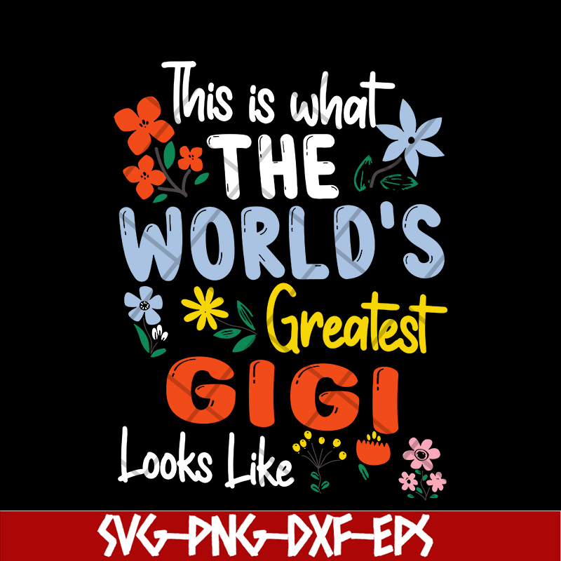 MTD02042110-This is what the world's greatest gigi svg, Mother's day svg, eps, png, dxf digital file MTD02042110.jpg