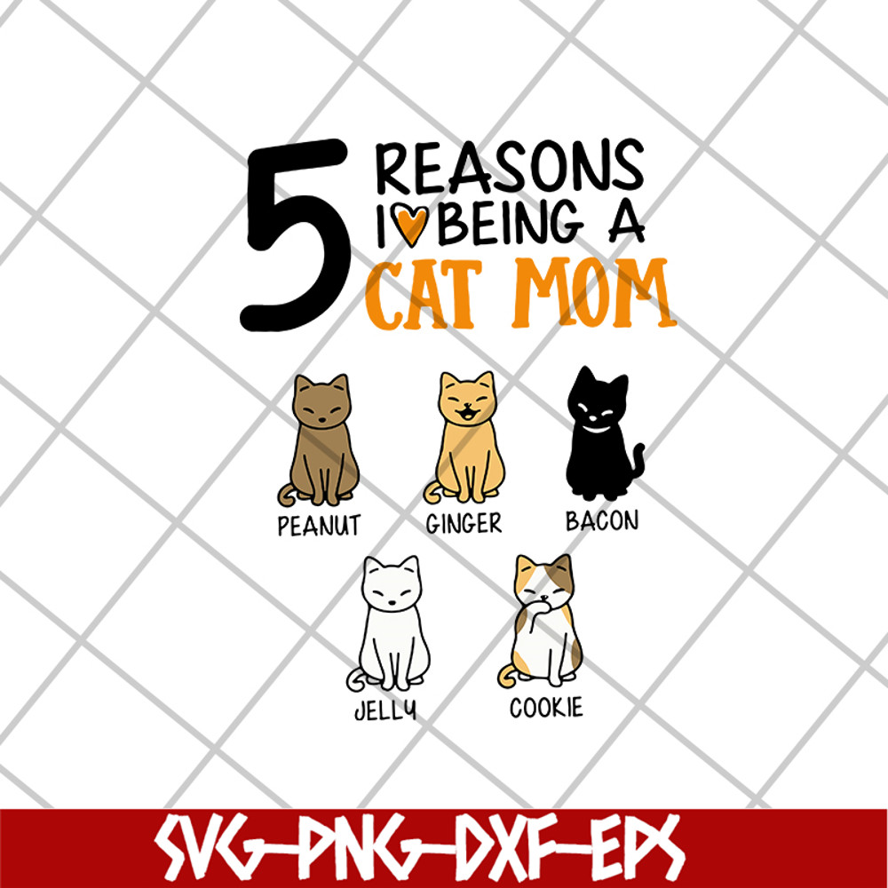 MTD08042104-5 reasons i love being a cat mom svg, Mother's day svg, eps, png, dxf digital file MTD08042104.jpg