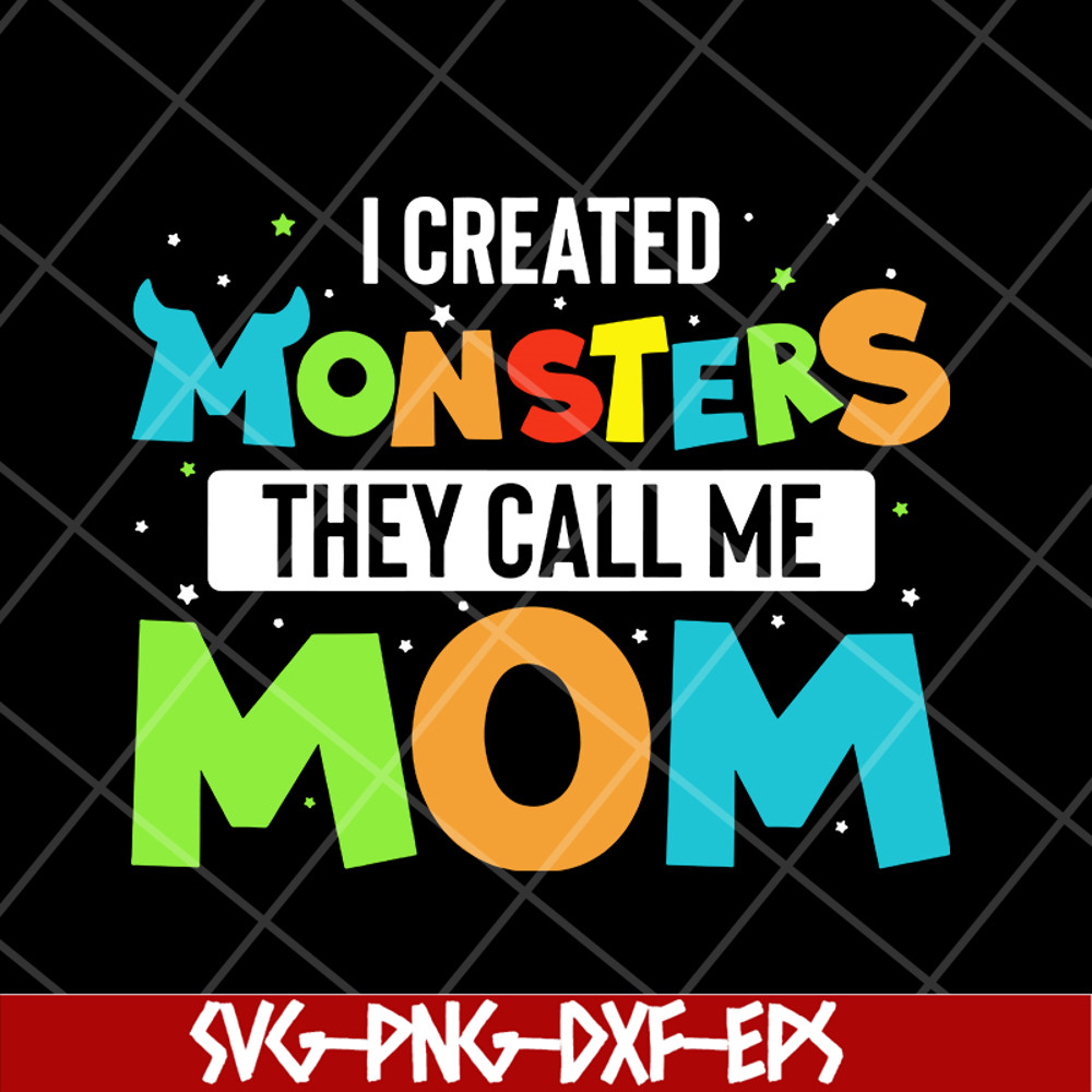 MTD08042118-I created momsters they call me mom svg, Mother's day svg, eps, png, dxf digital file MTD08042118.jpg