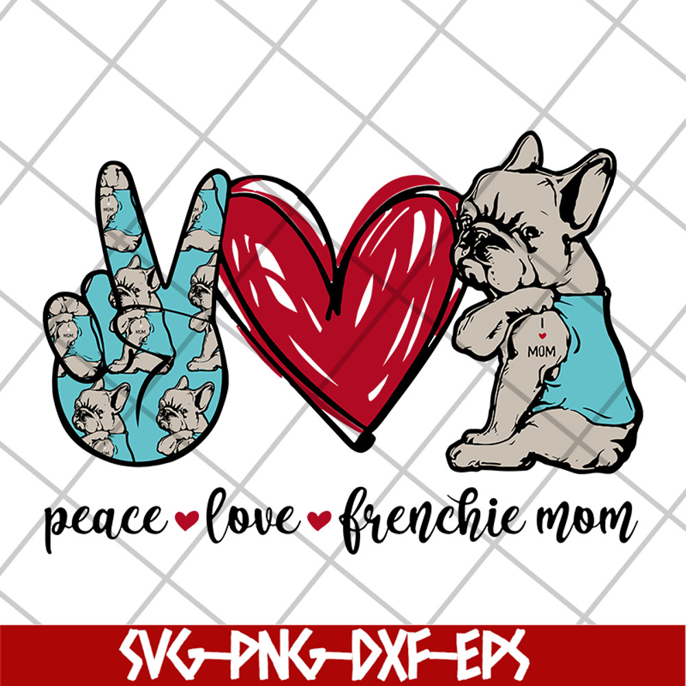 MTD08042119-Peace love frenchie mom svg, mother's day svg, eps, png, dxf digital file MTD08042119.jpg