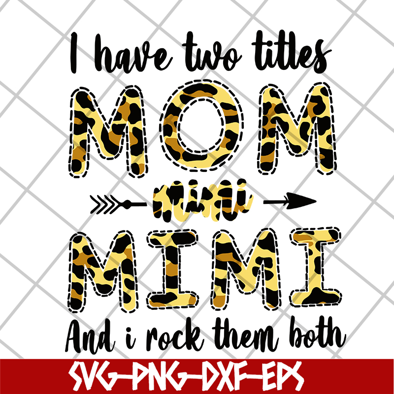 MTD10042113-i have two titles mom mimi svg, Mother's day svg, eps, png, dxf digital file MTD10042113.jpg