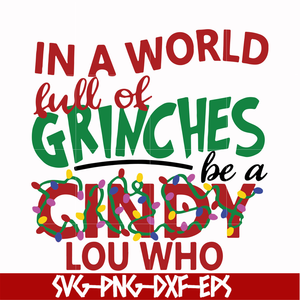 NCRM0136-In a world full of grinches be a cindy lou who svg, png, dxf, eps digital file NCRM0136.jpg