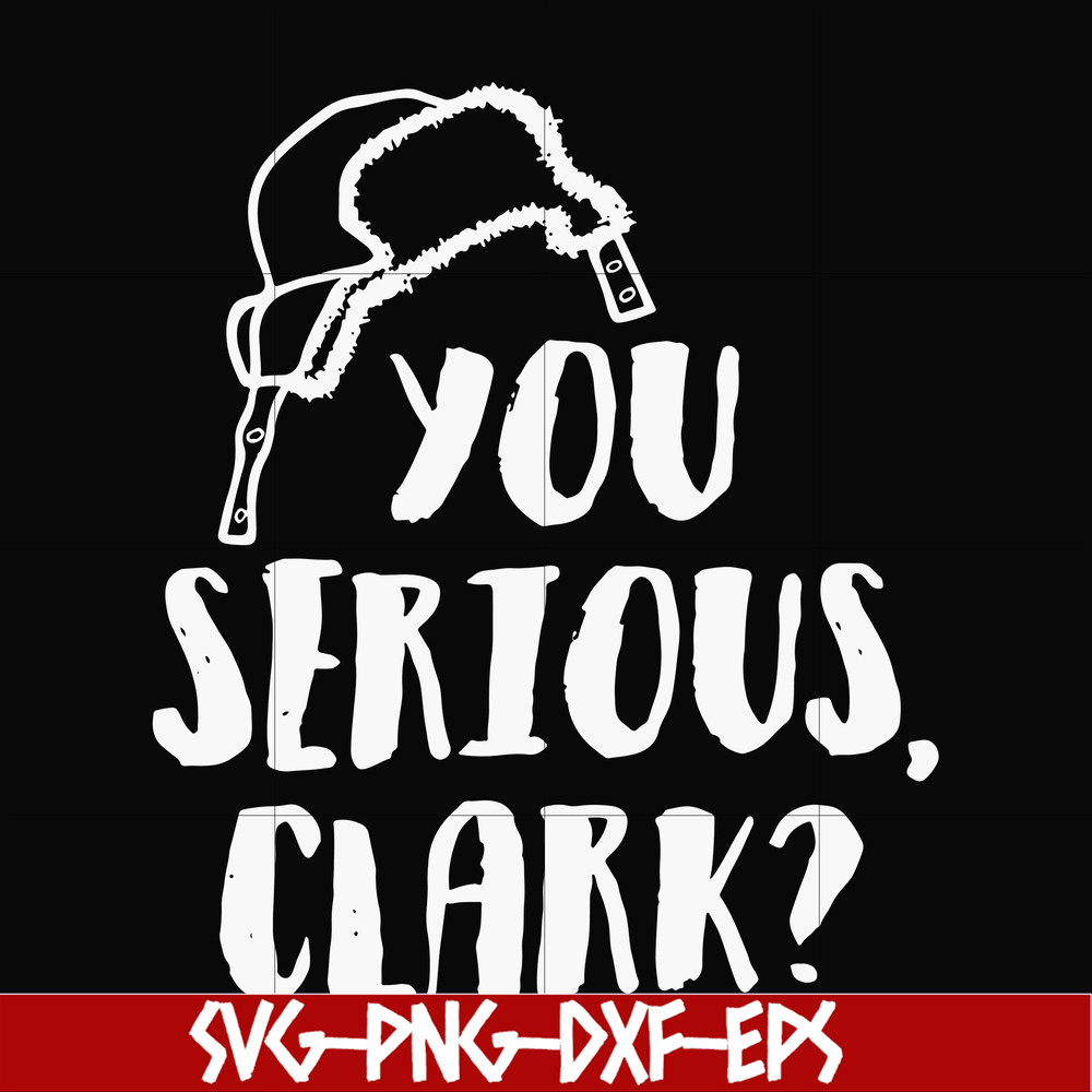 NCRM1407202-You serious clark svg, png, dxf, eps digital file NCRM1407202.jpg