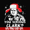 NCRM1407205-You serious clark svg, png, dxf, eps digital file NCRM1407205.jpg