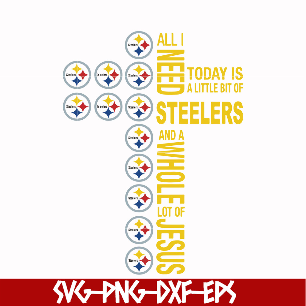 NFL0000170-All I need today is a little bit of Steelers and a whole lot of Jesus, svg, png, dxf, eps file NFL0000170.jpg