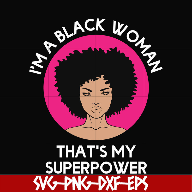 OTH0011-i am a black woman, that is my superpower svg, black woman svg, png, dxf, eps digital file OTH0011.jpg