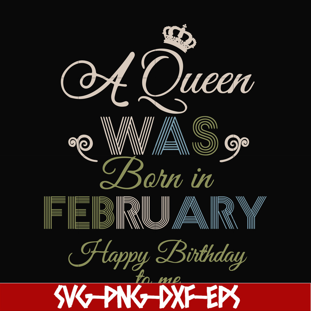 BD0074-A Queen Was Born In February Happy Birthday To Me svg, png, dxf, eps digital file BD0074.jpg