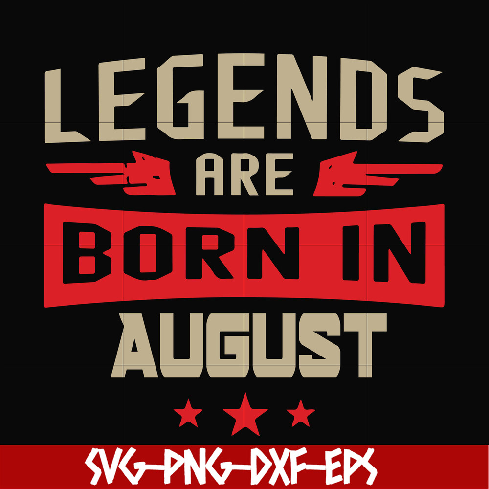 BD0135-Legends are born august svg, birthday svg, png, dxf, eps digital file BD0135.jpg
