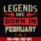 BD0138-Legends are born in february svg, birthday svg, png, dxf, eps digital file BD0138.jpg
