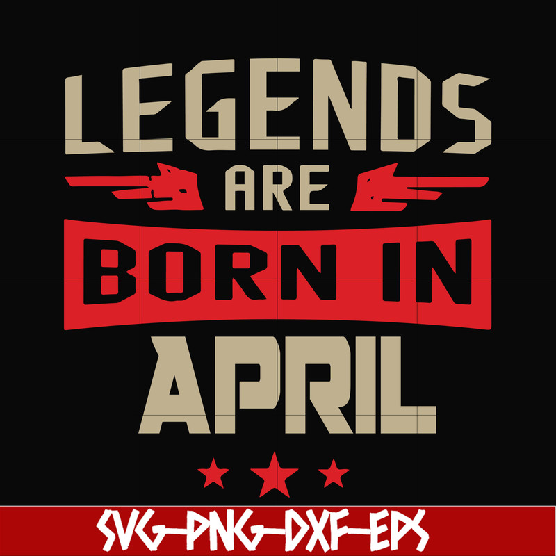 BD0140-Legends are born in april svg, birthday svg, png, dxf, eps digital file BD0140.jpg