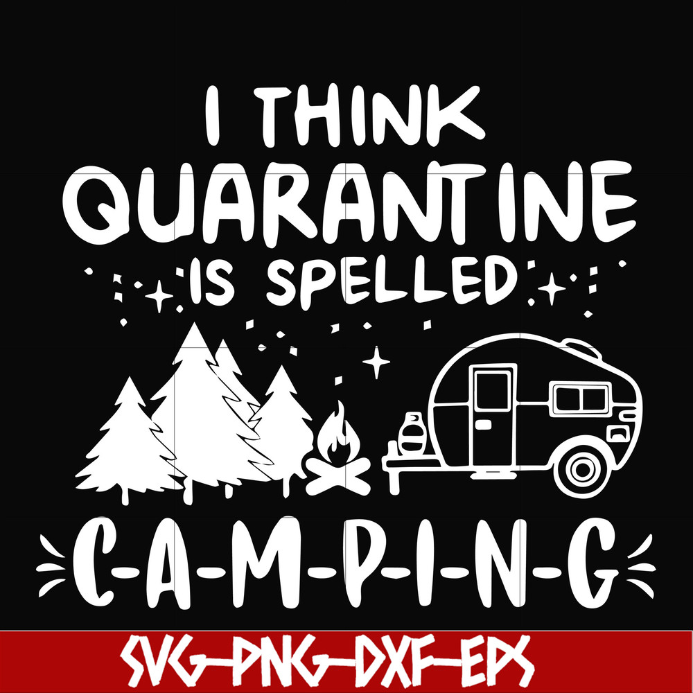 CMP024-I think quarantine is spelled camping svg, png, dxf, eps digital file CMP024.jpg