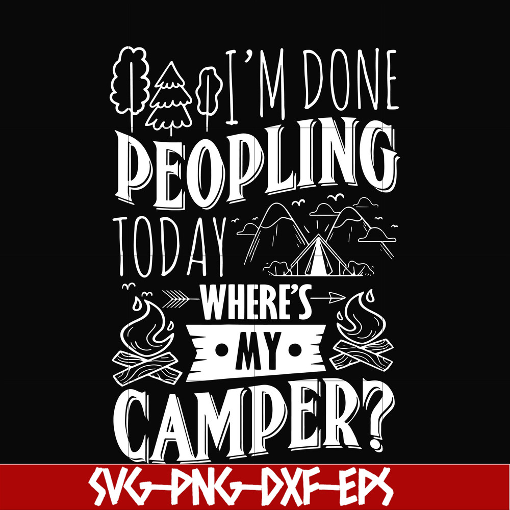 CMP032-I'm done peopling to day where's my camper svg, png, dxf, eps digital file CMP032.jpg