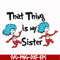 DR000111-That thing is my sister svg, png, dxf, eps file DR000111.jpg