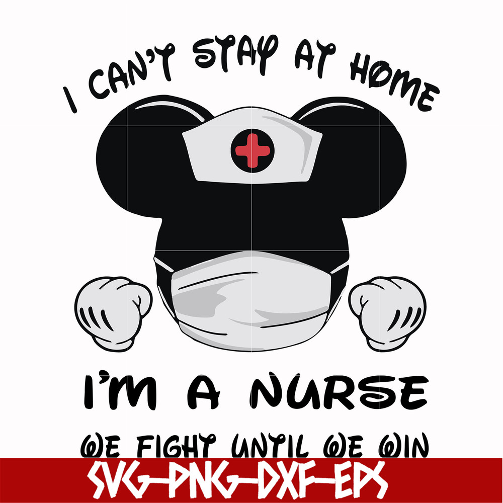 FN0001019-I can't stay at home I'm a nurse we fight until we win svg, png, dxf, eps file FN0001019.jpg