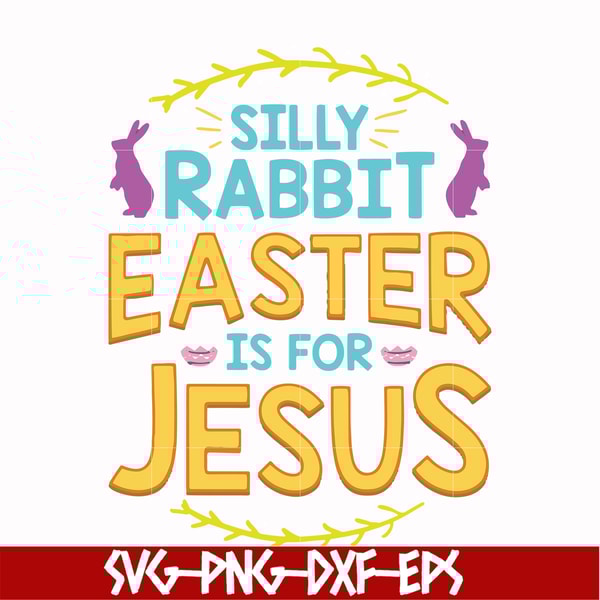 FN000112-Silly rabbit Easter is for Jesus svg, png, dxf, eps file FN000112.jpg