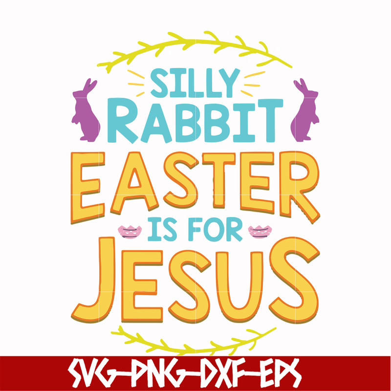 FN000112-Silly rabbit Easter is for Jesus svg, png, dxf, eps file FN000112.jpg