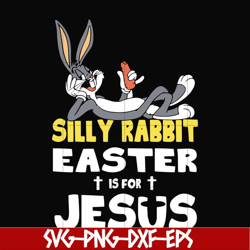 FN000117-Silly rabbit Easter is for Jesus svg, png, dxf, eps file FN000117.jpg