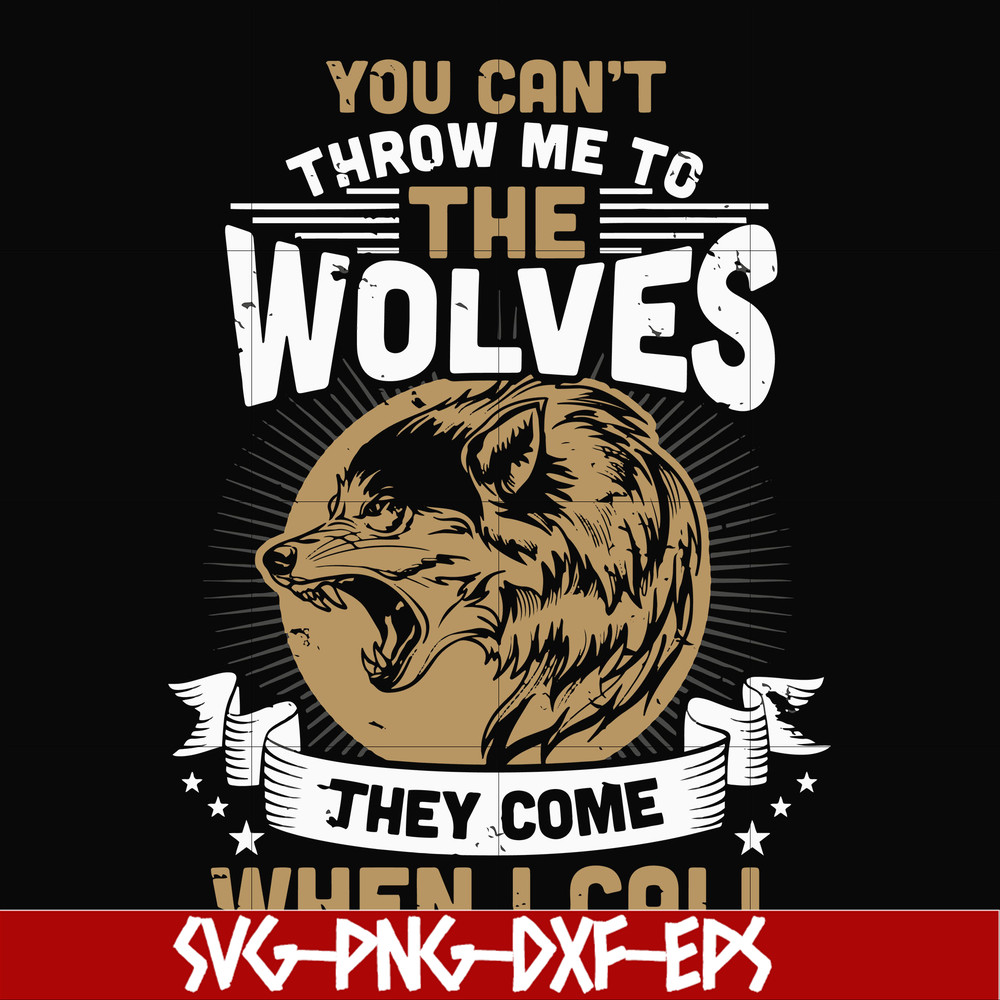 FN000131-You can't throw me to the wolves they come when I call svg, png, dxf, eps file FN000131.jpg