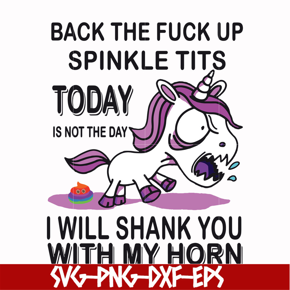 FN00022-Back the fuck up sprinkle tits today is not the day I will shank you with my horn svg, png, dxf, eps file FN00022.jpg
