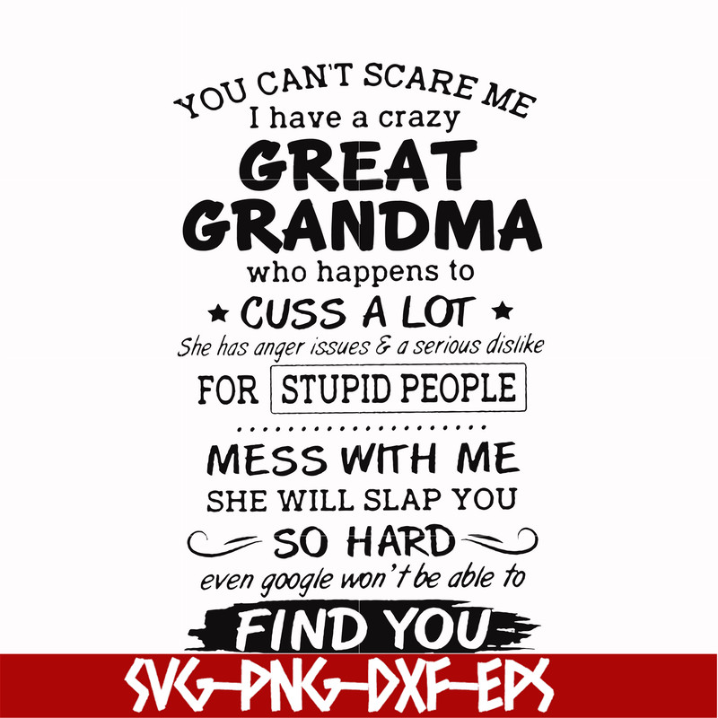 FN00029-You can't scare me I have a crazy great grandma who happens to cuss a lot she has anger issues & a serious dislike for stupid people svg, png, dxf, eps