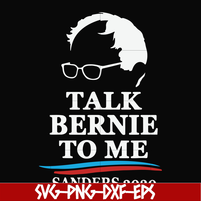 FN000353-Talk bernie to me sanders 2020 svg, png, dxf, eps file FN000353.jpg