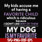 FN000374-My kids accuse me of having a favorite child which is ridiculous because I don't like any of them my dog is my favorite svg, png, dxf, eps file FN00037
