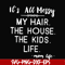 FN000420-It's all messy my hair the house the kids life svg, png, dxf, eps file FN000420.jpg