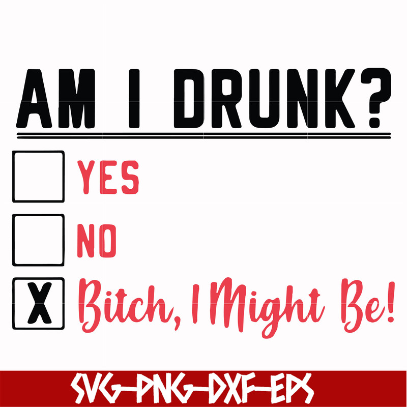 FN000481-Am I drunk yes no bitch I might be svg, png, dxf, eps file FN000481.jpg