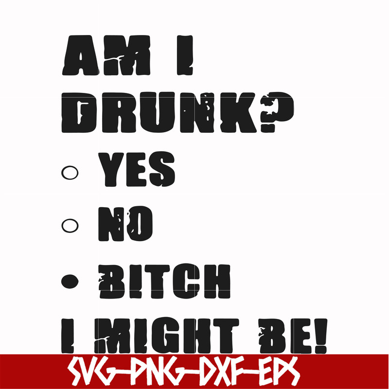 FN000482-Am I drunk yes no bitch I might be svg, png, dxf, eps file FN000482.jpg