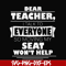 FN000491-Dear Teacher I talk to everyone so moving my seat won't help svg, png, dxf, eps file FN000491.jpg