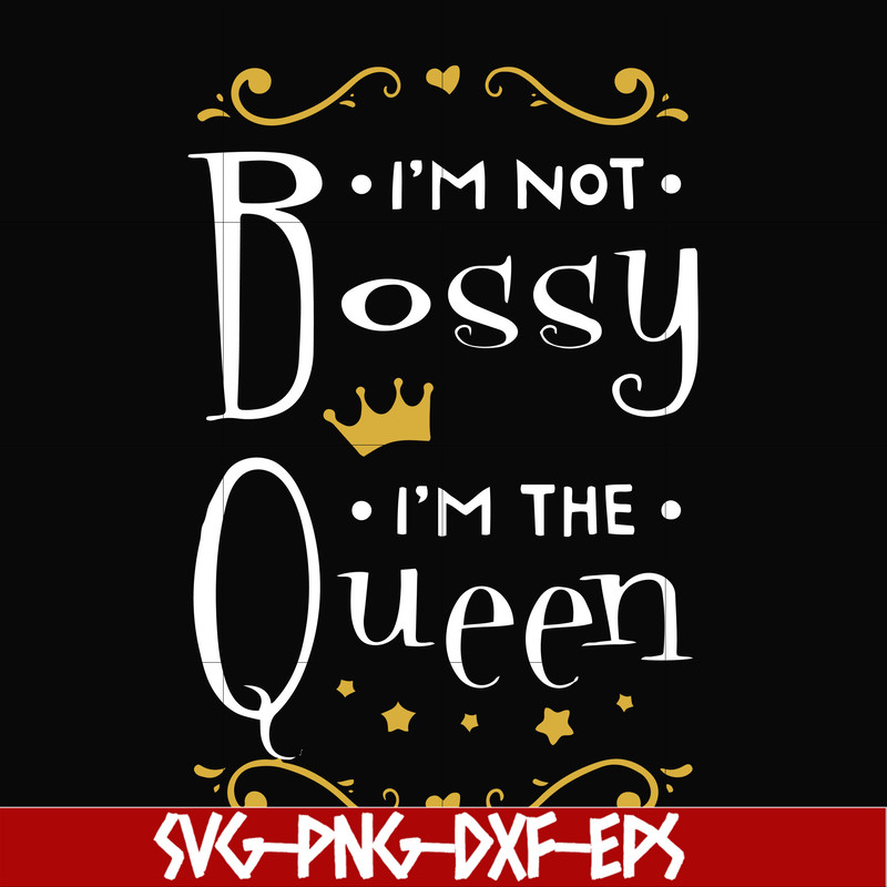FN000510-I'm not bossy I'm the queen svg, png, dxf, eps file FN000510.jpg