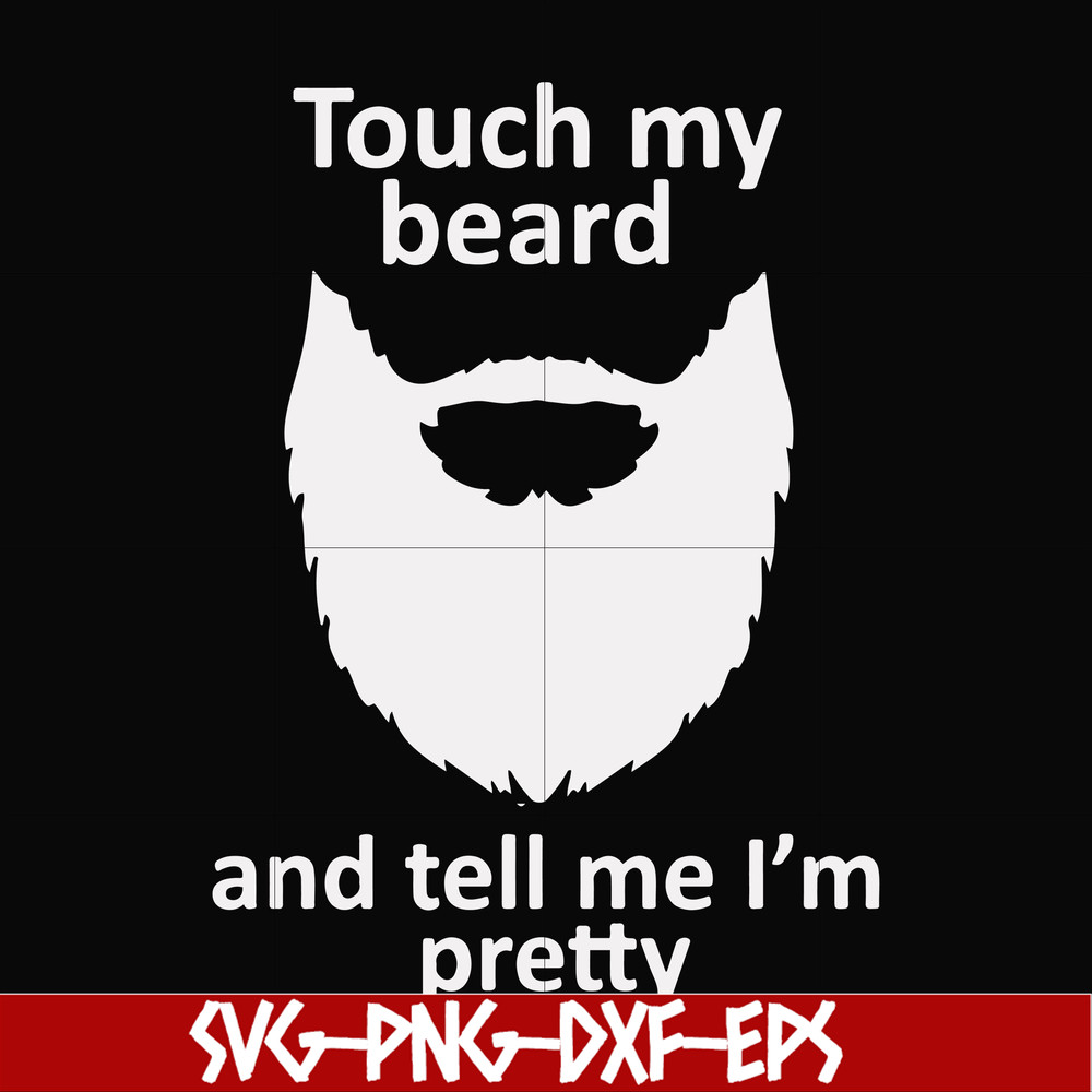FN000513-Touch my beard and tell me I'm pretty svg, png, dxf, eps file FN000513.jpg