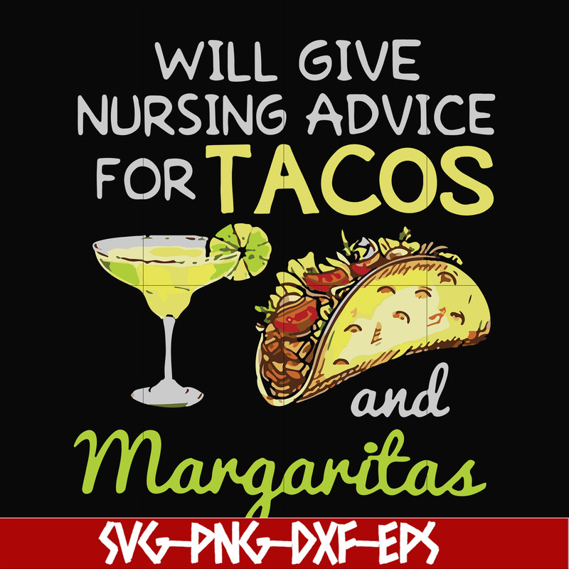 FN000518-Will give nursing advice for Tacos and Margaritas svg, png, dxf, eps file FN000518.jpg