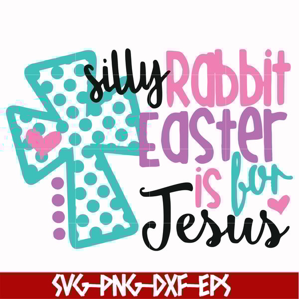 FN00052-Silly rabbit Easter is for Jesus svg, png, dxf, eps file FN00052.jpg