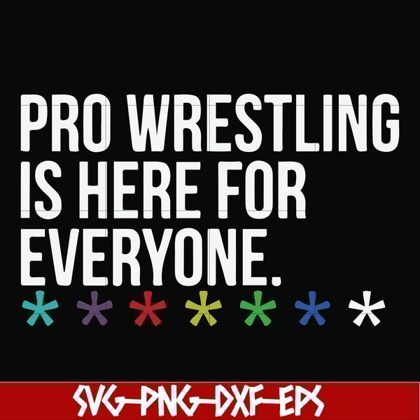 FN000522-Pro wrestling is here for everyone svg, png, dxf, eps file FN000522.jpg