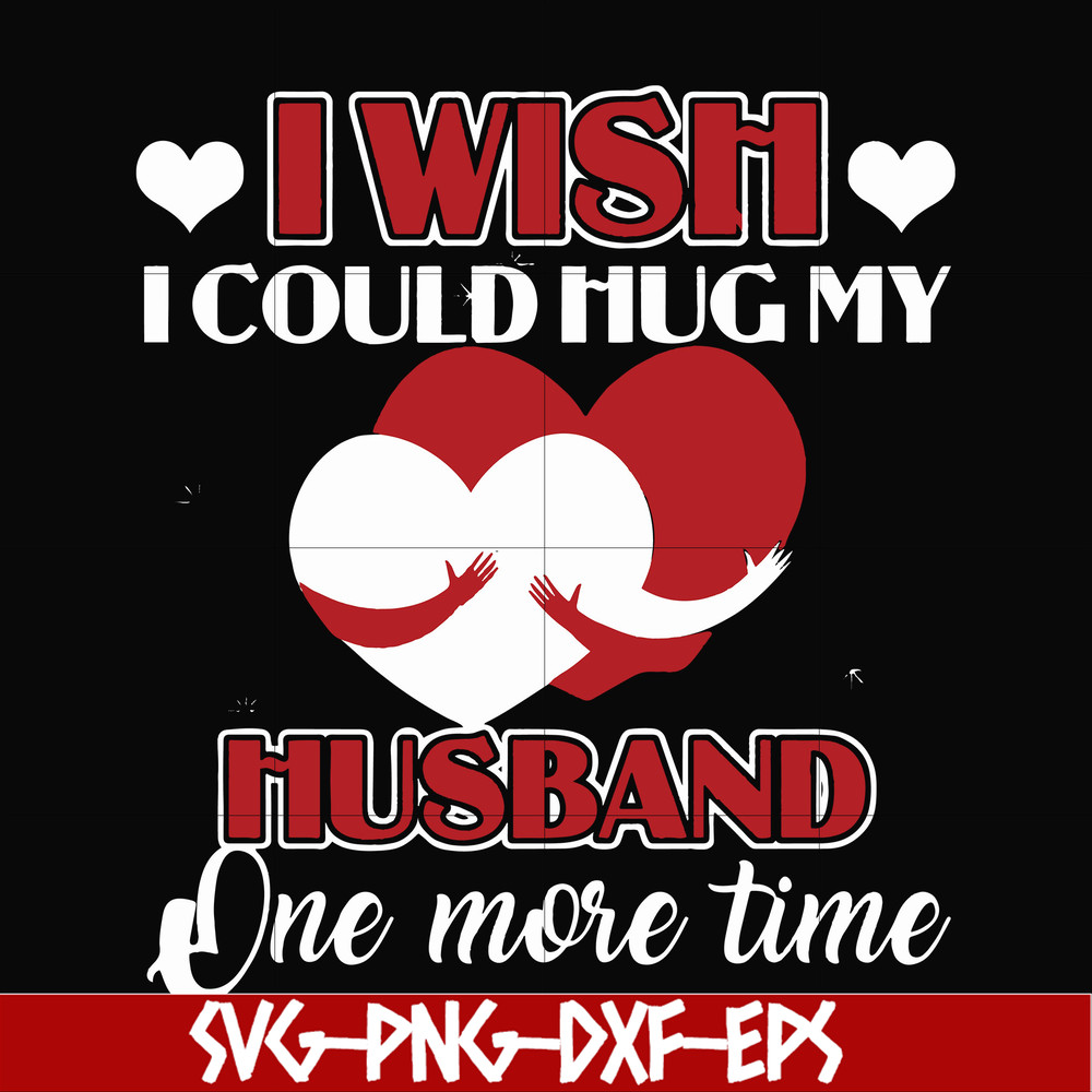 FN000556-I wish I could hug my husband one more time svg, png, dxf, eps file FN000556.jpg