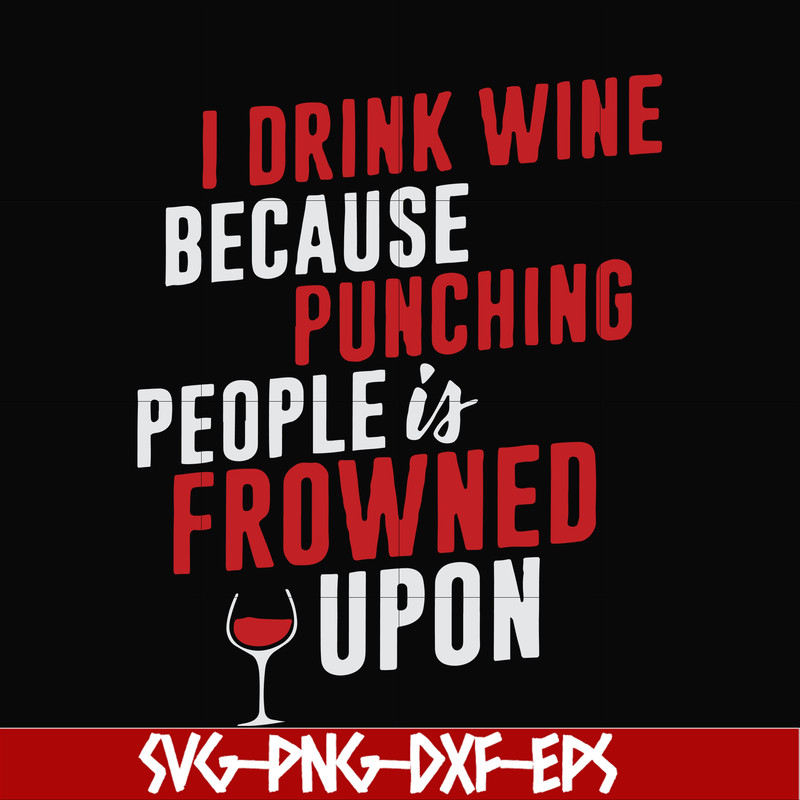 FN000577-I drink wine because punching people is frowned upon svg, png, dxf, eps file FN000577.jpg