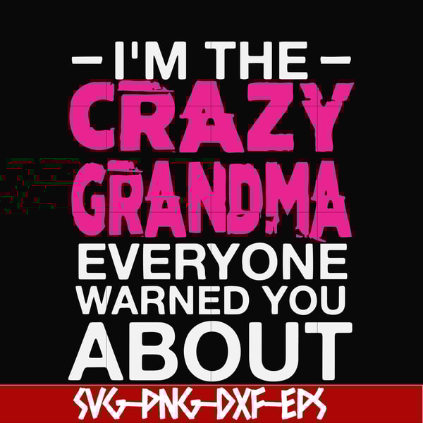 FN000626-I'm the scazy grandma everyone warned you about svg, png, dxf, eps file FN000626.jpg