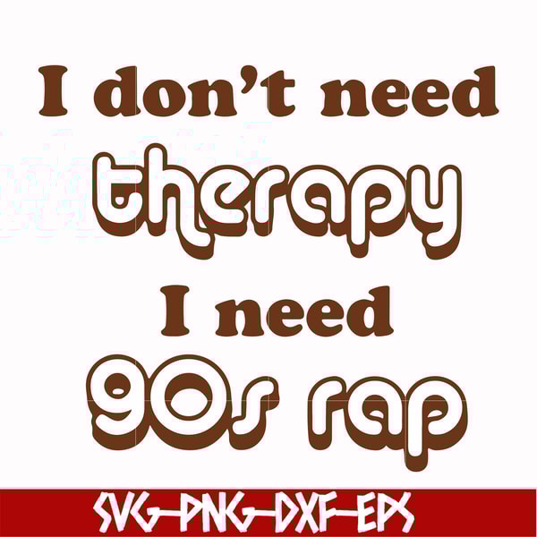 FN00063-I don't need therapy I need gos rap svg, png, dxf, eps file FN00063.jpg