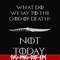 FN000658-What did we say to the God of death not today svg, png, dxf, eps file FN000658.jpg